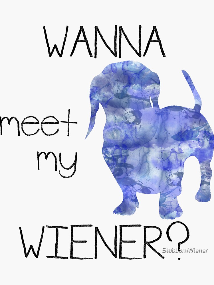 Wanna Meet My Wiener Sticker By Stubbornwiener Redbubble