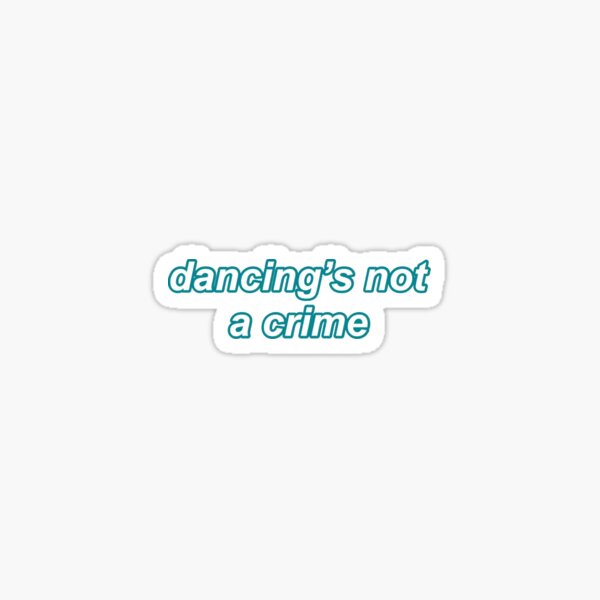 dancing's not a crime sticker Sticker