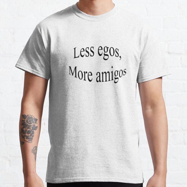 Friends gift design with Less egos more amigos quote