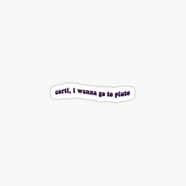 carti i wanna go to pluto Sticker