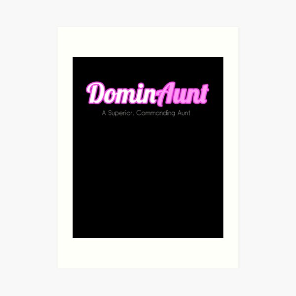 Dominant Aunt, DominAunt, Best Aunt Ever Art Print