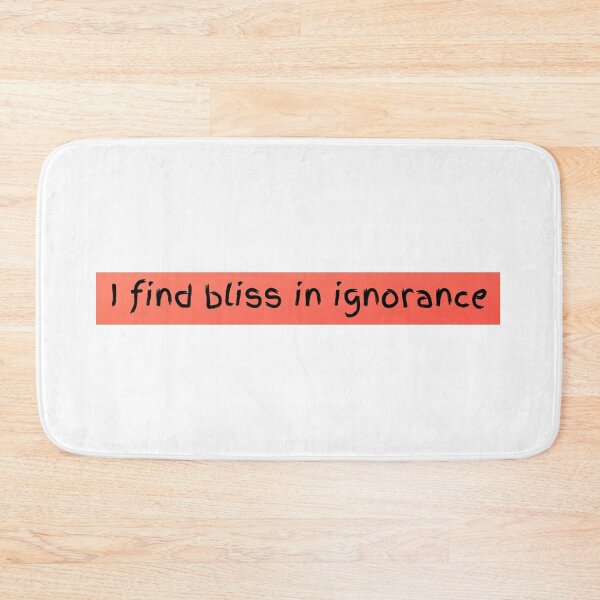 Item preview, I Find Bliss in Ignorance designed and sold by laurenkayleija.