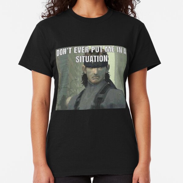 don't ever put me in a situation Classic T-Shirt