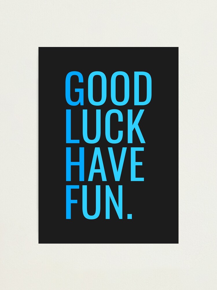 GLHF Good Luck Have Fun Photographic Print