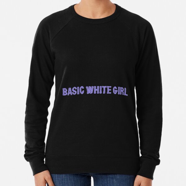 Basic white girl sweatshirt Clearance