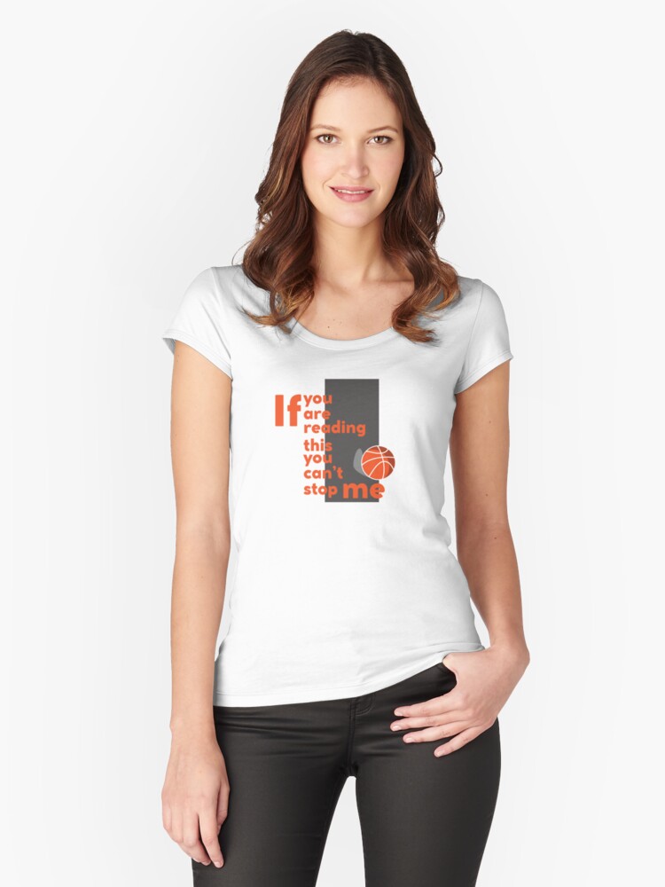 Basketball T Shirt If You Are Reading This You Can T Stop Me T Shirt By Trillionaire151 Redbubble