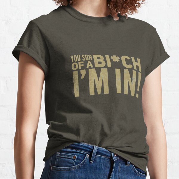 You son of a B*tch, I'm in! Classic T-Shirt