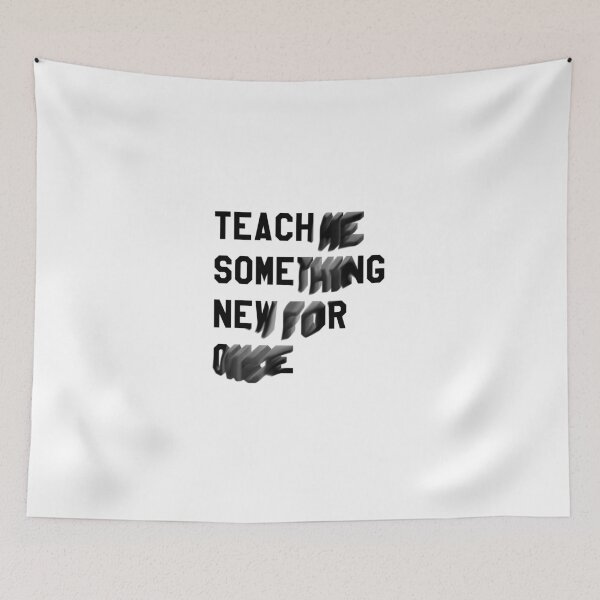 Item preview, TEACH ME SOMETHING NEW FOR ONCE designed and sold by Rocket-To-Pluto.