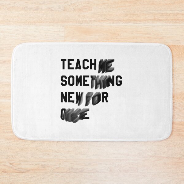 Item preview, TEACH ME SOMETHING NEW FOR ONCE designed and sold by Rocket-To-Pluto.