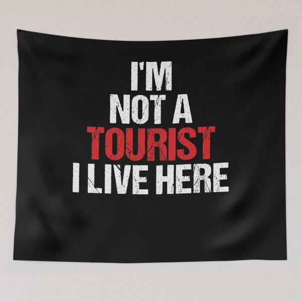 Item preview, Im Not A Tourist I Live Here designed and sold by TopDawgDesigns.