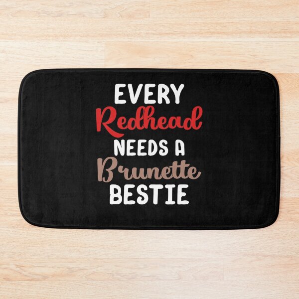 Item preview, Every Redhead Needs A Brunette Bestie designed and sold by TopDawgDesigns.