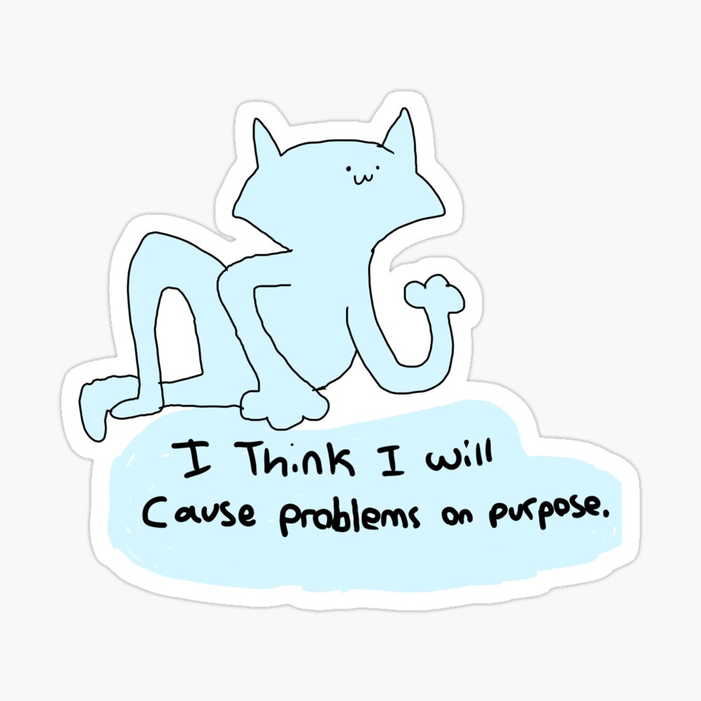 I Think I Will Cause Problems On Purpose Poster By Annavaldezart Redbubble