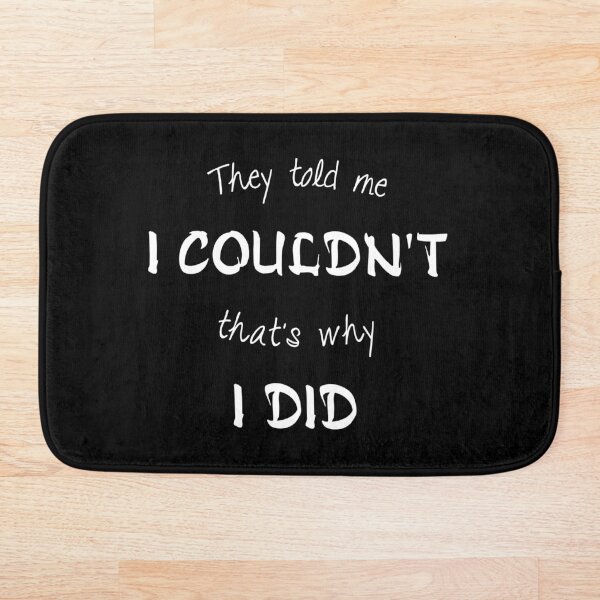 Item preview, They told me I couldn't that's why I did. designed and sold by jaissaurabh.