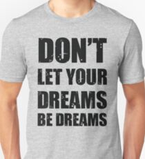 Don't let your dreams be dreams (Black Lettering) Unisex T-Shirt