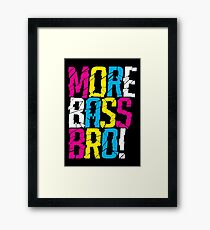 More Bass Bro Framed Print