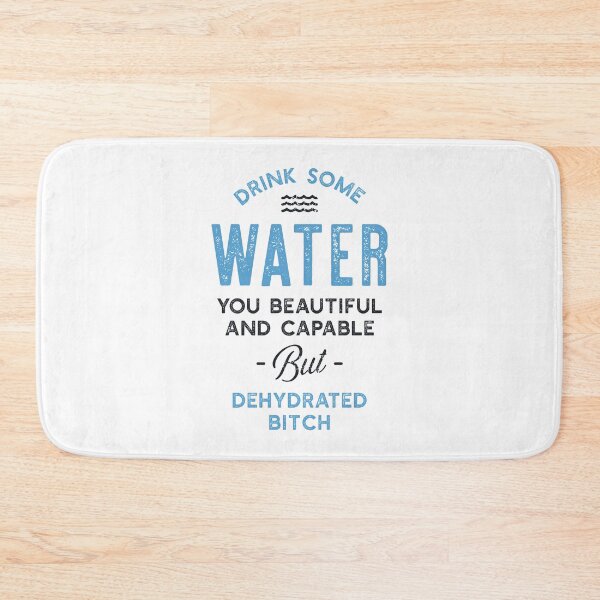 Item preview, Drink Some Water You Dehydrated Bitch designed and sold by adidabu.