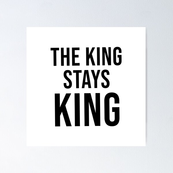 Item preview, The King Stays King designed and sold by quoteedesigns.