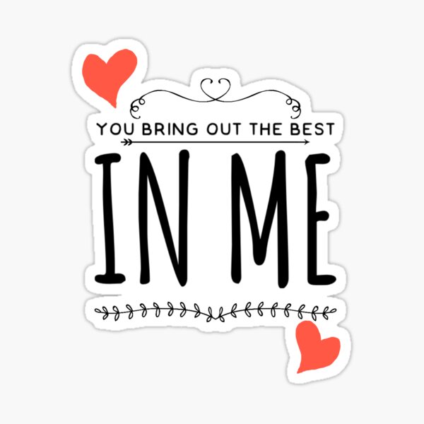 you-bring-out-the-best-in-me-sticker-by-krs-123-redbubble