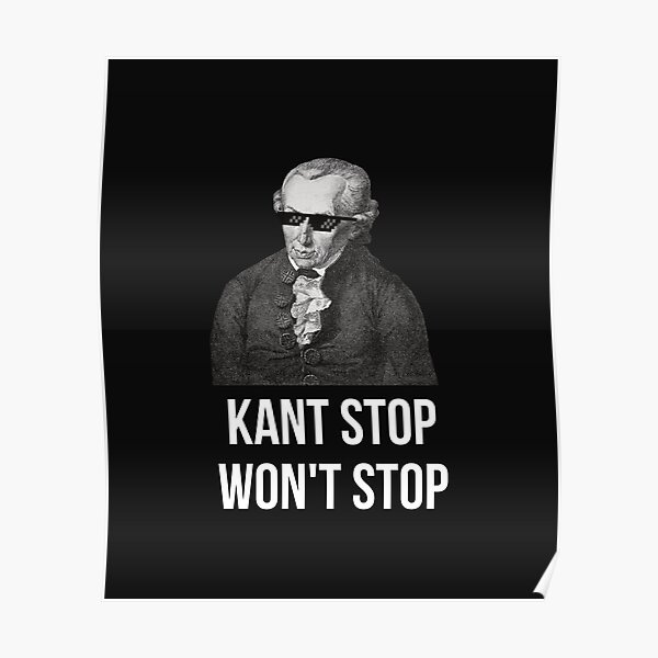 Funny Immanuel Kant Quote Kant Stop Poster
