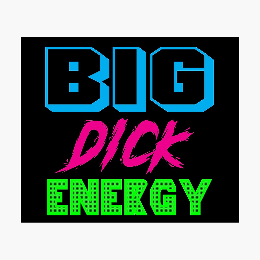 Big Dick Energy