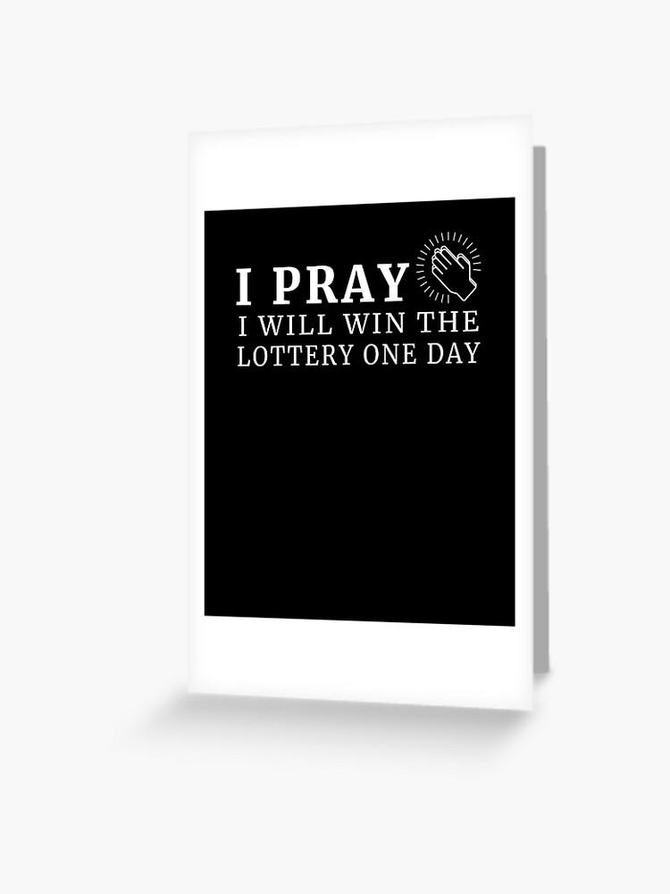 I Pray I Will Win The Lottery One Day - Funny Religious Prayer I Pray I Will Win The Lottery One Day - Funny Religious Prayer