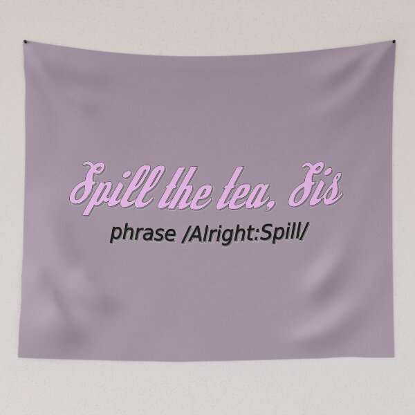 Item preview, Spill the tea, Sis! Alright spill... designed and sold by TTWG.