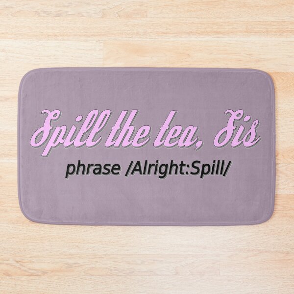 Item preview, Spill the tea, Sis! Alright spill... designed and sold by TTWG.