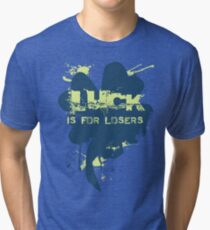 LUCK is for LOSERS! Tri-blend T-Shirt