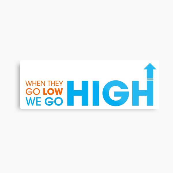 When they go low - We GO HIGH Metal Print
