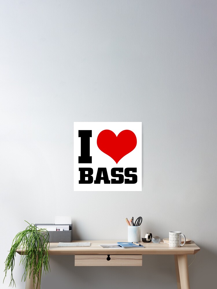 I Love Bass Poster By Thestarrysky Redbubble