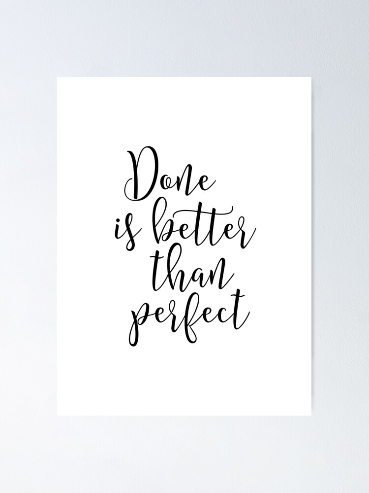 Done Is Better Than Perfect Poster By Wisemagpie Redbubble