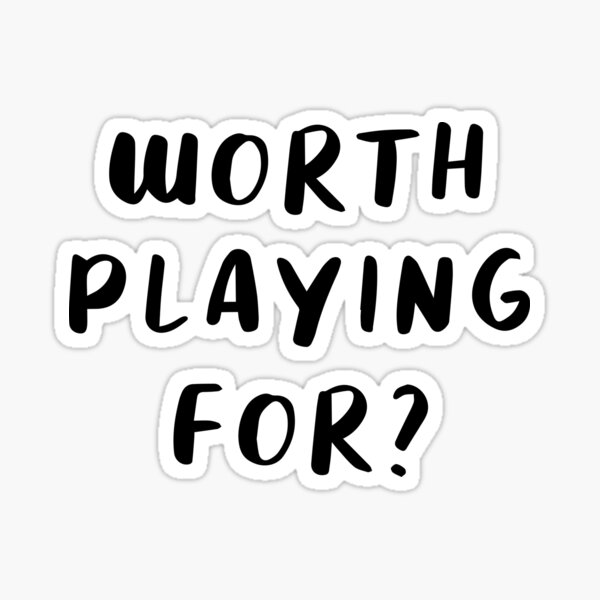 Worth Playing For? Sticker