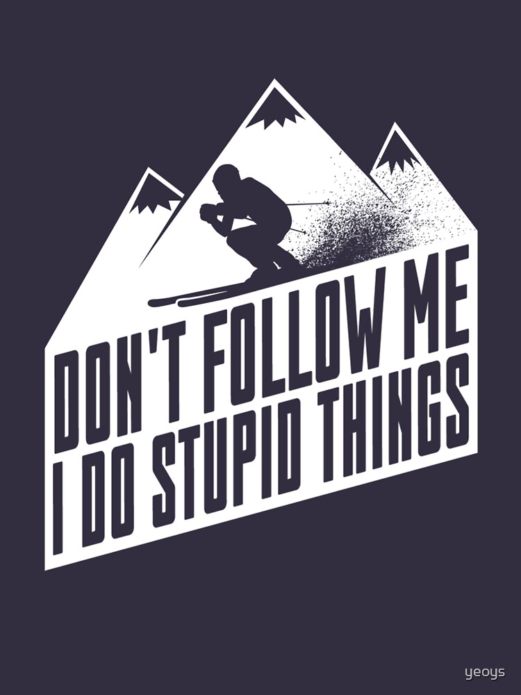 Downhill Skiing - Don't Follow Me I Do Stupid Things by yeoys