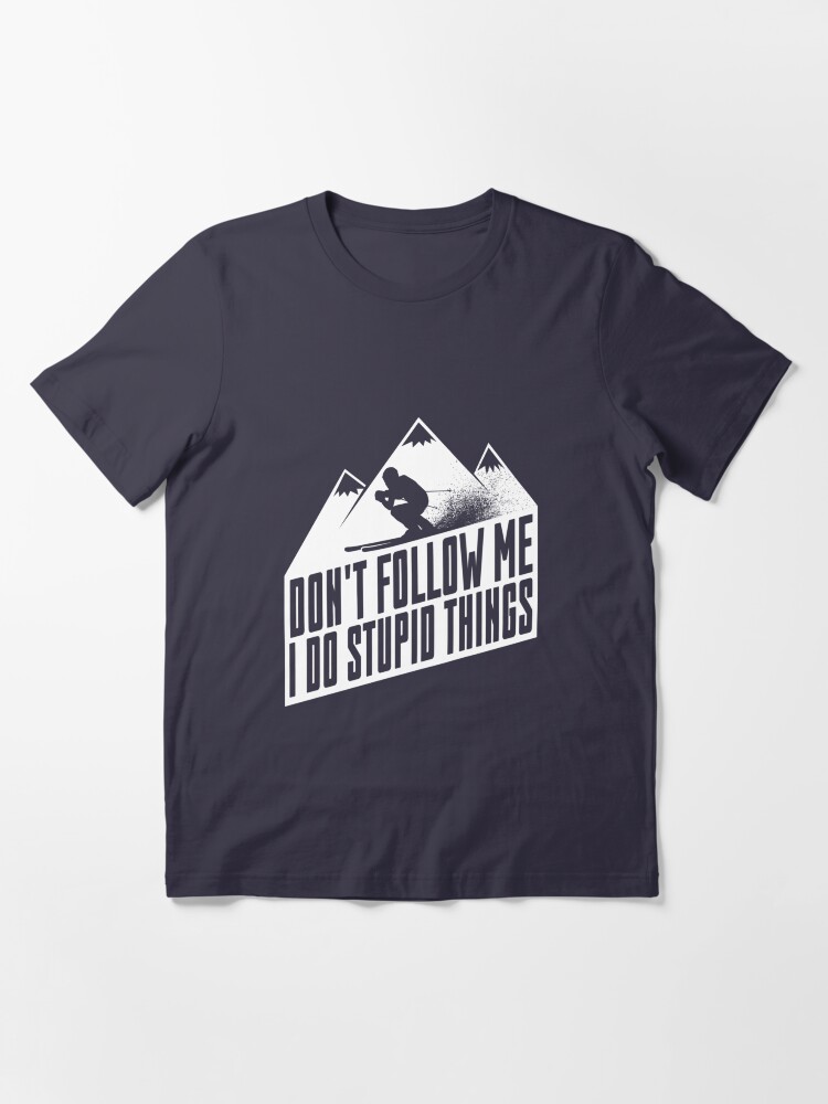 Alternate view of Downhill Skiing - Don't Follow Me I Do Stupid Things Essential T-Shirt