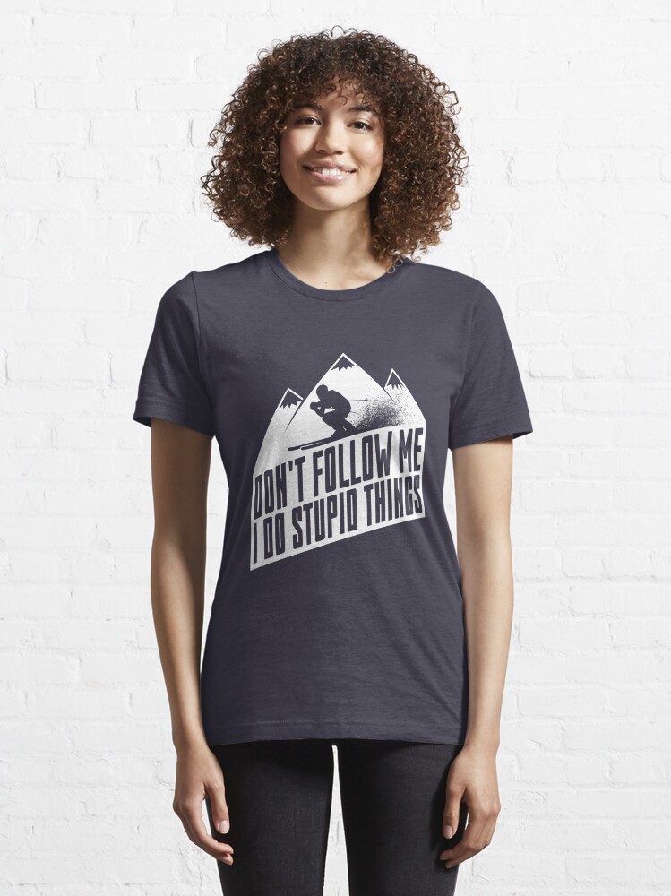 Alternate view of Downhill Skiing - Don't Follow Me I Do Stupid Things Essential T-Shirt