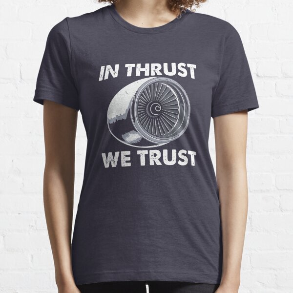 In Thrust We Trust - Funny Aviation Essential T-Shirt