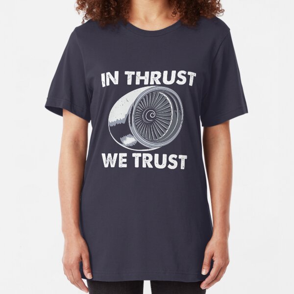 In Thrust We Trust - Funny Aviation Slim Fit T-Shirt
