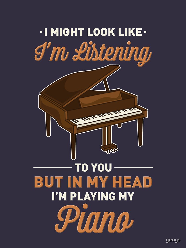 In My Head I'm Playing My Piano - Funny Piano Quotes by yeoys