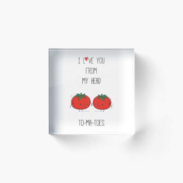 I Love You From My Head To-Ma-Toes Acrylic Block