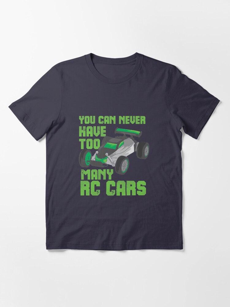 Alternate view of You Can Never Have Too Many RC Cars - Remote Control Racing Essential T-Shirt