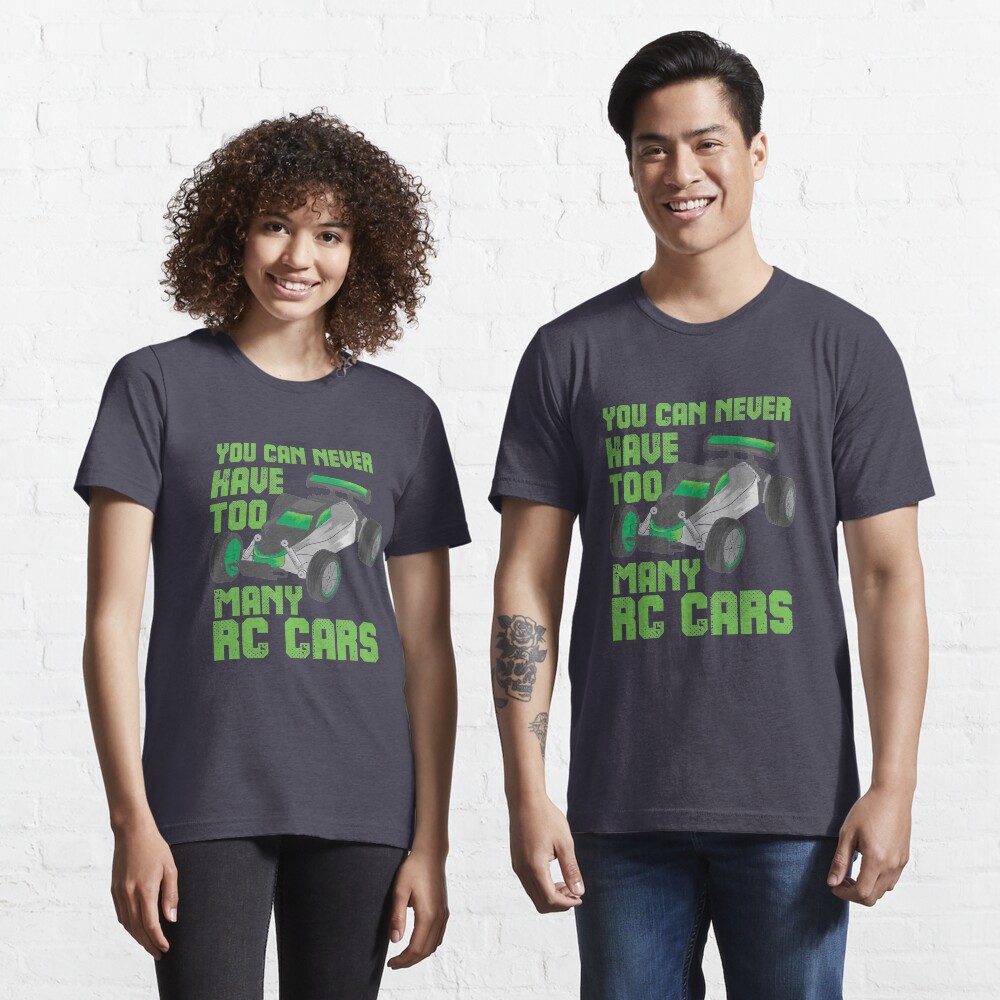 You Can Never Have Too Many RC Cars - Remote Control Racing Essential T-Shirt