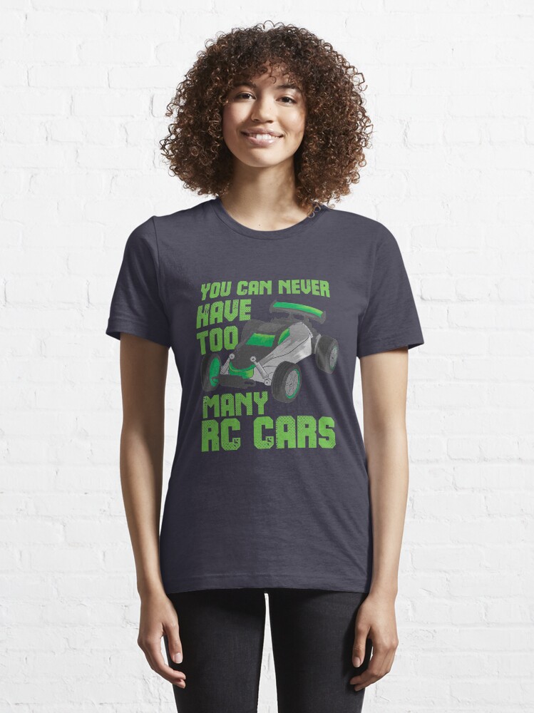 Alternate view of You Can Never Have Too Many RC Cars - Remote Control Racing Essential T-Shirt