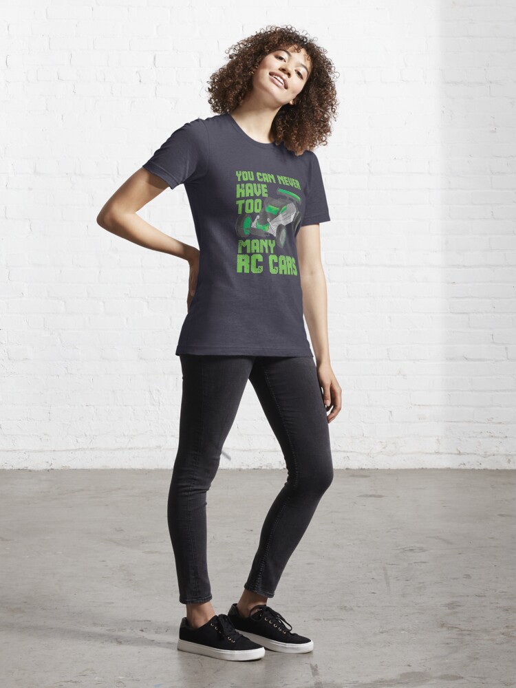 Alternate view of You Can Never Have Too Many RC Cars - Remote Control Racing Essential T-Shirt