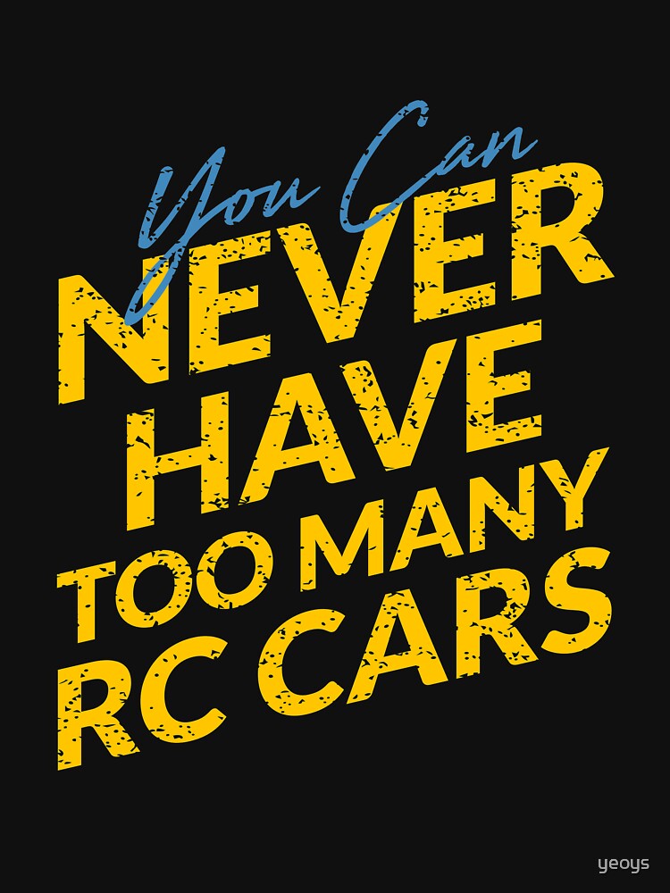 You Can Never Have Too Many RC Cars - Remote Control Racing von yeoys