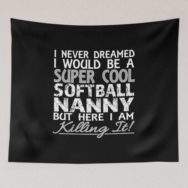 Item preview, I Never Dreamed I Would Be a Super Cool Softball Nanny But Here I Am Killing It designed and sold by nikkidawn74.