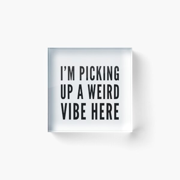 Item preview, Picking up a Weird Vibe Here designed and sold by SocialWest.