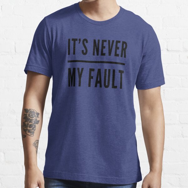 it's all my fault t shirt