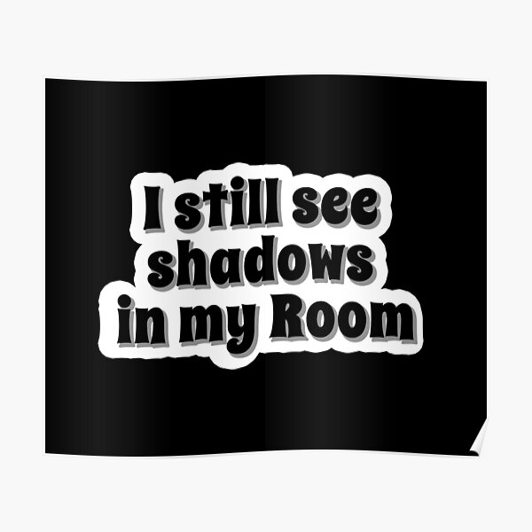 "I still see shadows in my room Popular Meme Speech Mood" Poster for - All I See Is Shadows In My Room