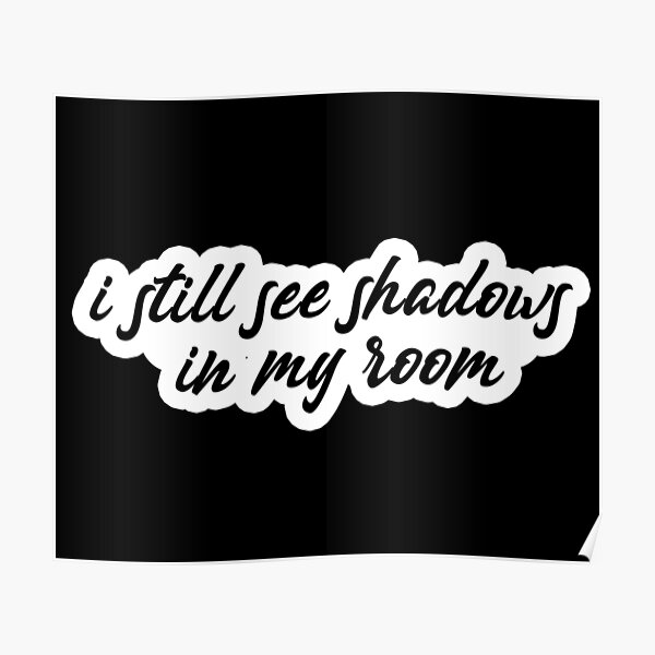 I Still See Shadows In My Room Popular Meme Speech Mood Poster By