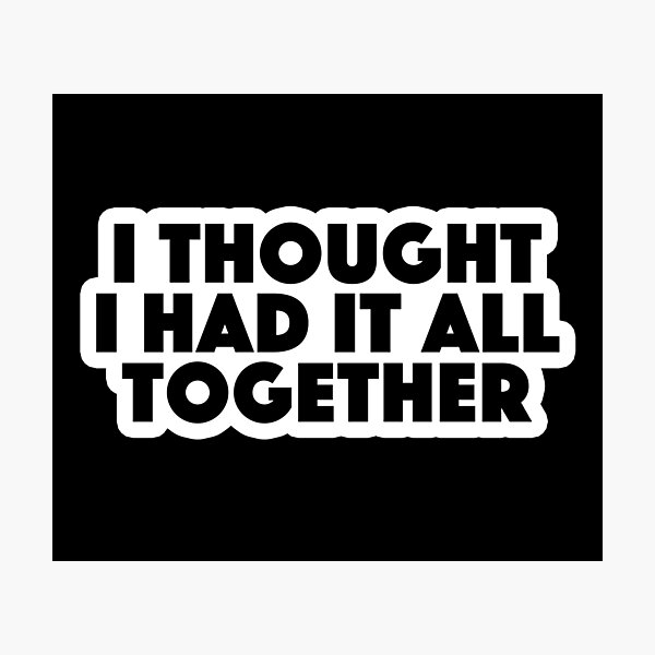 I thought i had it all together lyrics